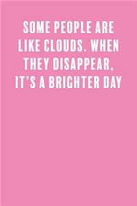 Some People Are Like Clouds. When They Disappear, It's a Brighter Day.