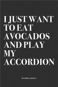 I Just Want To Eat Avocados And Play My Accordion