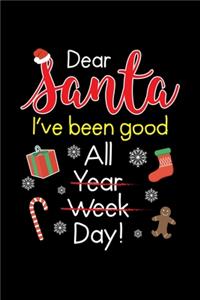 Dear Santa I've Been Good all Year Week Day!