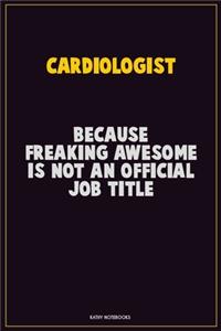 Cardiologist, Because Freaking Awesome Is Not An Official Job Title
