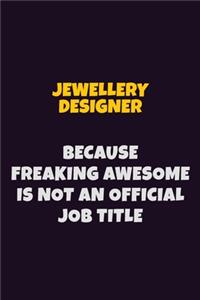 Jewellery Designer, Because Freaking Awesome Is Not An Official Job Title