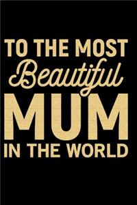 To The Most Beautiful Mum In The World