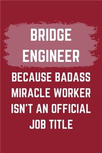 Bridge Engineer Because Badass Miracle Worker Isn't An Official Job Title