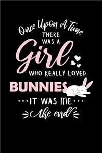 Once Upon A Time There Was A Girl Who Really Loved Bunnies It Was Me The End