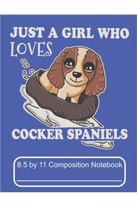 Just A girl Who Loves Cocker Spaniels 8.5 by 11 Composition Notebook