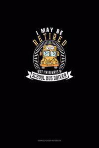 I May Be Retired But I'm Always A School Bus Driver