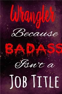 Wrangler Because Badass Isn't a Job Title