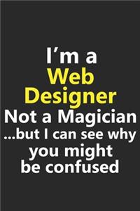 I'm a Web Designer Not A Magician But I Can See Why You Might Be Confused
