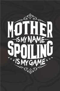 Mother Is My Name Spoiling Is My Game