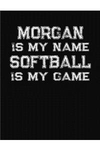 Morgan Is My Name Softball Is My Game
