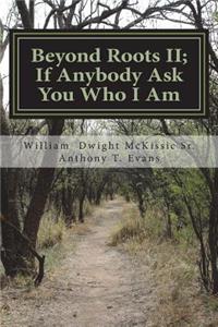 Beyond Roots II If Anybody Ask You Who I Am: A Deeper Look at Blacks in the Bible