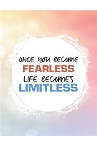 Once You Become Fearless Life Becomes Limitless