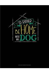 I'd Rather Be Home with My Dog