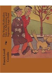 The Young Railroaders Tales of Adventure and Ingenuity