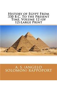 History of Egypt From 330 B.C. To the Present Time, Volume 12 (of 12)