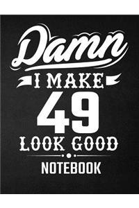 Damn I Make 49 Look Good Notebook