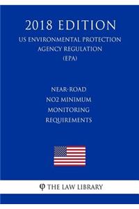 Near-road NO2 Minimum Monitoring Requirements (US Environmental Protection Agency Regulation) (EPA) (2018 Edition)