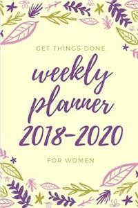 Get Things Done Weekly Planner 2018-2020 for Women
