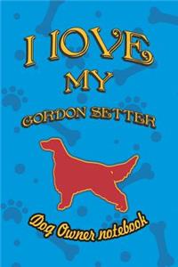 I Love My Gordon Setter - Dog Owner Notebook