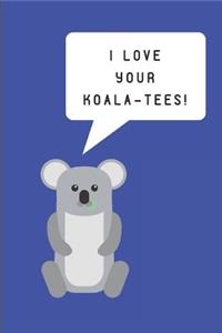 I Love Your Koala-Tees!