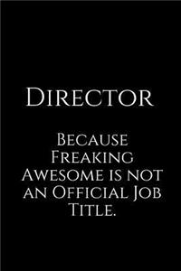 Director Because Freaking Awesome Is Not an Official Job Title.