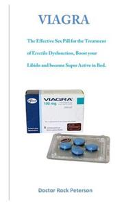 Viagra: The Effective Sex Pill for the Treatment of Erectile Dysfunction, Boost Your Libido and Become Super Active in Bed.