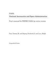 User's Manual for Pepsig NASA Tip Vortex Version