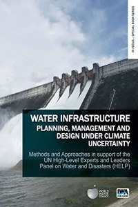 Water Infrastructure Planning, Management and Design Under Climate Uncertainty