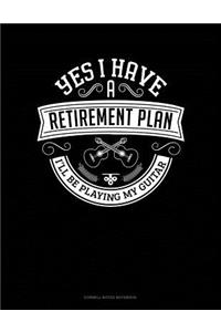 Yes I Have a Retirement Plan I'll Be Playing My Guitar