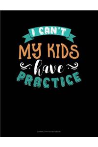 I Can't My Kids Have Practice