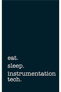 Eat. Sleep. Instrumentation Tech. - Lined Notebook