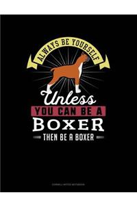 Always Be Yourself Unless You Can Be a Boxer Then Be a Boxer