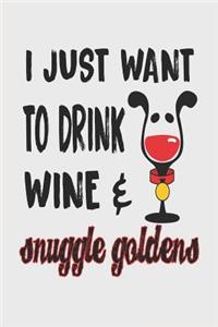 I Just Want to Drink Wine & Snuggle Goldens
