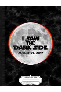 I Saw the Dark Side Total Solar Eclipse Composition Notebook