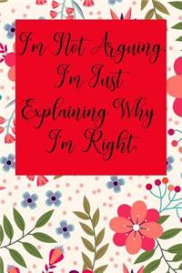I'm Not Arguing. I'm Just Explaining Why I'm Right.