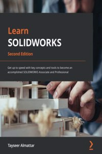 Learn SOLIDWORKS - Second Edition