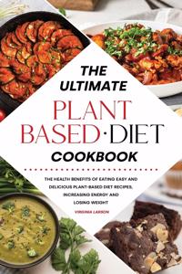 The Ultimate Plant-Based Diet Cookbook