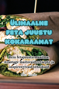 Ülimaalne Feta Juustu Kokaraamat