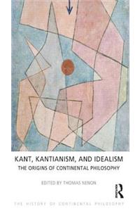 Kant, Kantianism, and Idealism