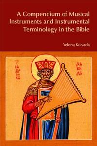 A Compendium of Musical Instruments and Instrumental Terminology in the Bible