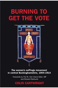 Burning to Get the Vote: The Women's Suffrage Movement in Central Buckinghamshire, 1904-1914