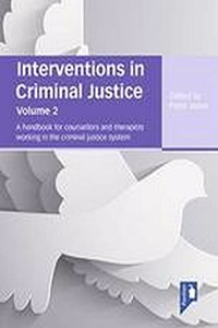 Interventions in Criminal Justice: A Handbook for Counsellors and Therapists Working in the Criminal Justice System