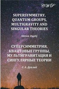 Supersymmetry, Quantum Groups, Multigravity and Singular Theories