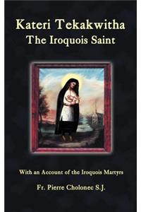 Kateri Tekakwitha, the Iroquois Saint
