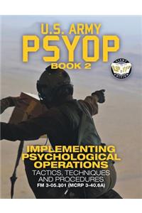 US Army PSYOP Book 2 - Implementing Psychological Operations