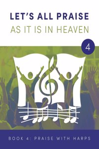 LET'S ALL PRAISE AS IT IS IN HEAVEN Book 4 Praise with Harps