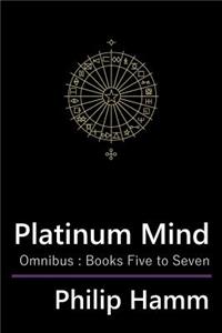 Platinum Mind Omnibus: Books Five to Seven