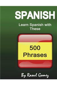 Spanish: Learn Spanish with These 500 Phrases