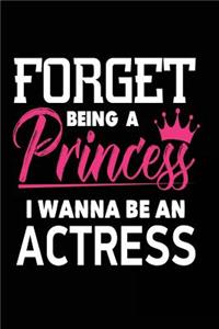 Forget Being a Princess I Wanna Be an Actress