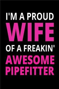 I'm A Proud Wife Of A Freakin' Awesome Pipefitter